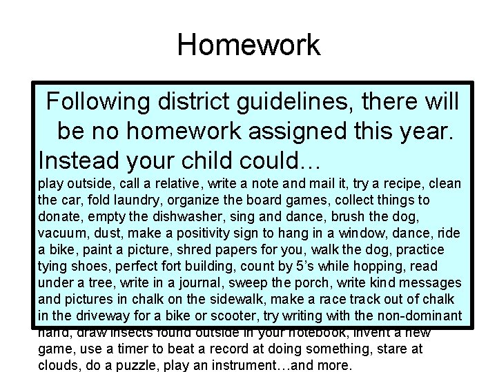 Homework Following district guidelines, there will be no homework assigned this year. Instead your
