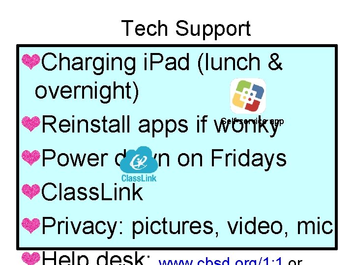 Tech Support Charging i. Pad (lunch & overnight) Reinstall apps if wonky Power down