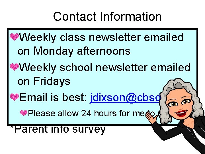 Contact Information Weekly class newsletter emailed on Monday afternoons Weekly school newsletter emailed on