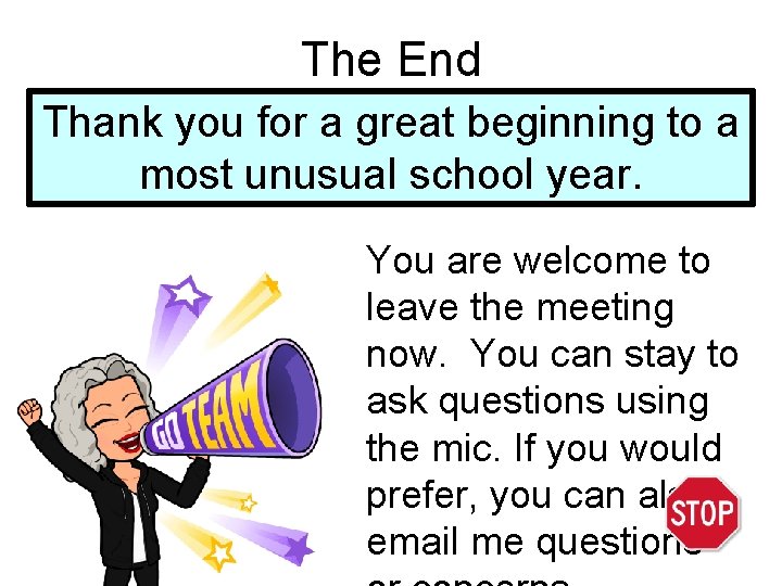 The End Thank you for a great beginning to a most unusual school year.