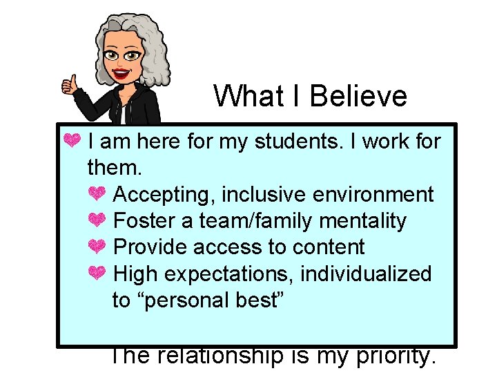 What I Believe I am here for my students. I work for them. Accepting,