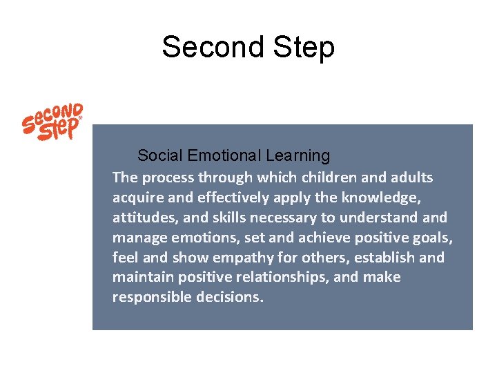 Second Step Social Emotional Learning The process through which children and adults acquire and