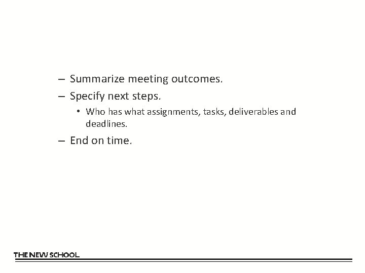 – Summarize meeting outcomes. – Specify next steps. • Who has what assignments, tasks,