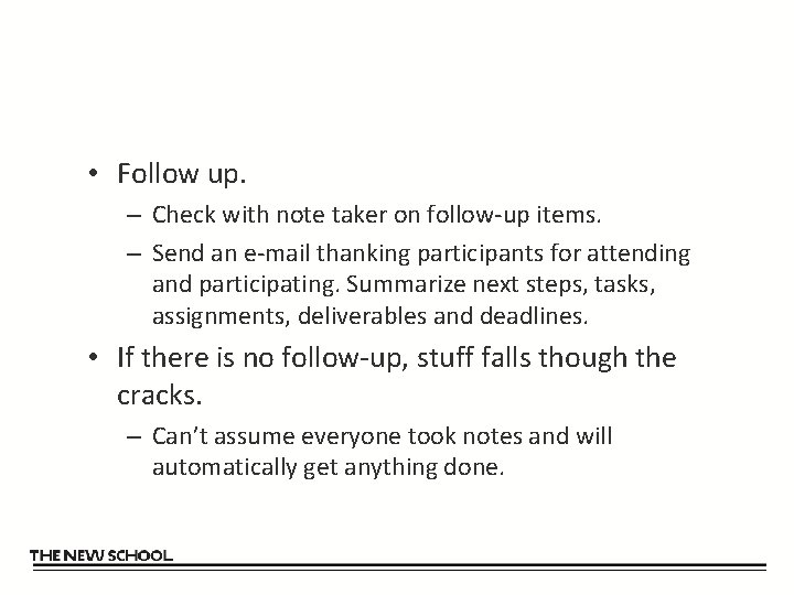  • Follow up. – Check with note taker on follow-up items. – Send