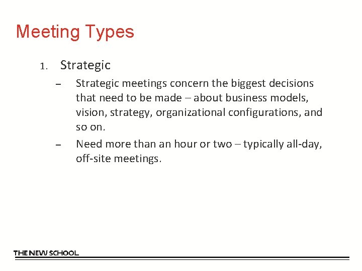 Meeting Types 1. Strategic – – Strategic meetings concern the biggest decisions that need