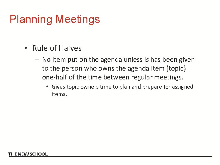 Planning Meetings • Rule of Halves – No item put on the agenda unless