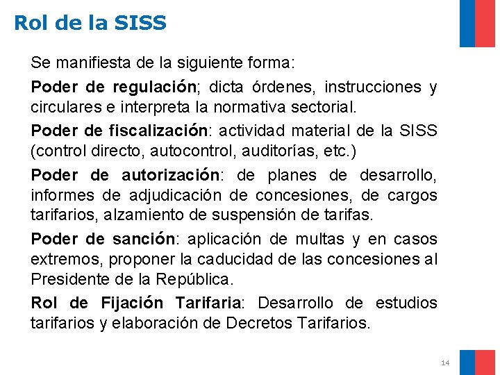 Rol de la SISS Se manifiesta de la siguiente forma: Poder de regulación; dicta