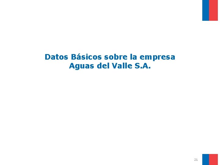 Datos Básicos sobre la empresa Aguas del Valle S. A. 21 