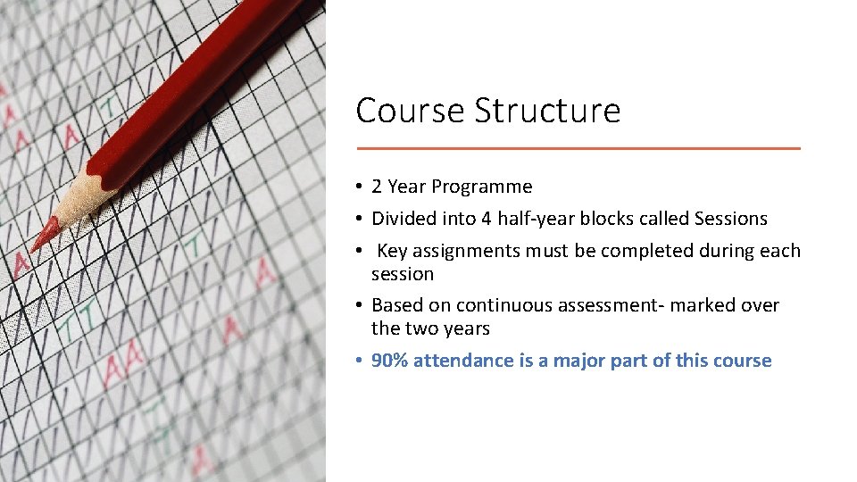 Course Structure • 2 Year Programme • Divided into 4 half-year blocks called Sessions
