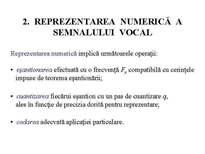 2. REPREZENTAREA NUMERICĂ A SEMNALULUI VOCAL Reprezentarea numerică implică următoarele operaţii: • eşantionarea efectuată