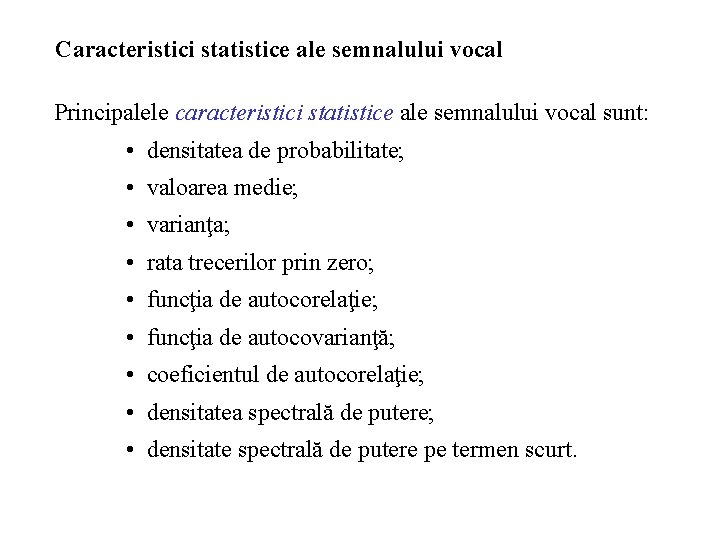 Caracteristici statistice ale semnalului vocal Principalele caracteristici statistice ale semnalului vocal sunt: • densitatea