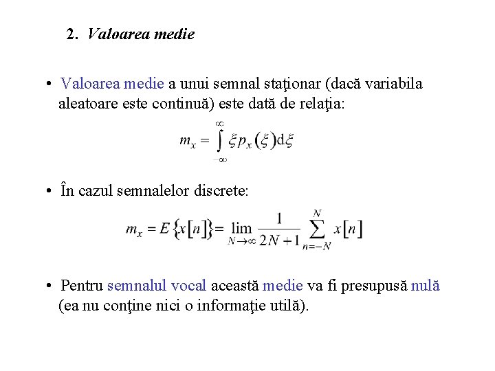 2. Valoarea medie • Valoarea medie a unui semnal staţionar (dacă variabila aleatoare este