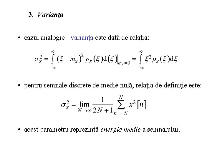 3. Varianţa • cazul analogic - varianţa este dată de relaţia: • pentru semnale