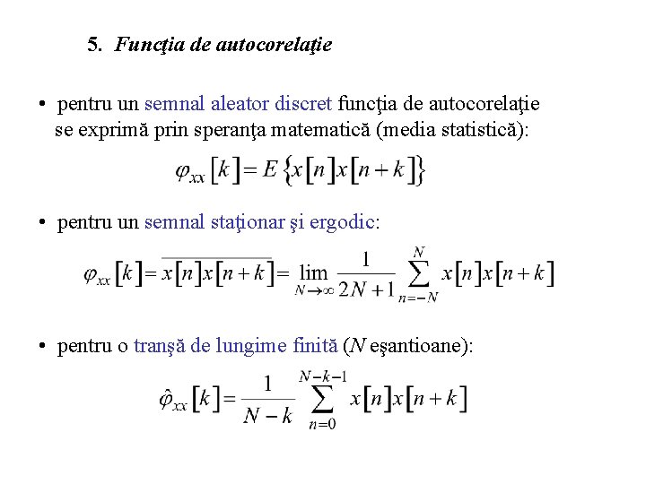 5. Funcţia de autocorelaţie • pentru un semnal aleator discret funcţia de autocorelaţie se