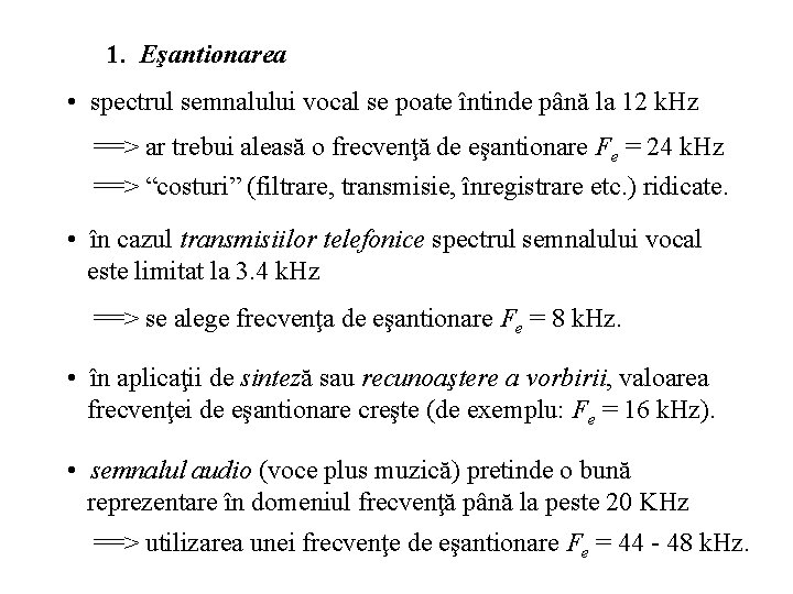 1. Eşantionarea • spectrul semnalului vocal se poate întinde până la 12 k. Hz