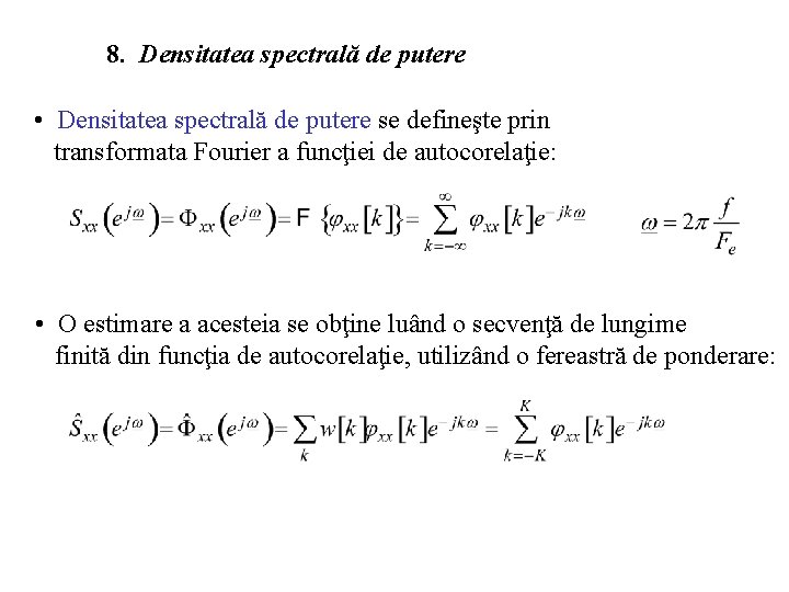 8. Densitatea spectrală de putere • Densitatea spectrală de putere se defineşte prin transformata