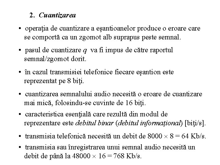 2. Cuantizarea • operaţia de cuantizare a eşantioanelor produce o eroare care se comportă