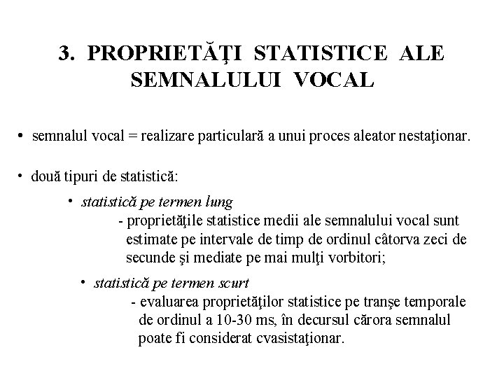 3. PROPRIETĂŢI STATISTICE ALE SEMNALULUI VOCAL • semnalul vocal = realizare particulară a unui