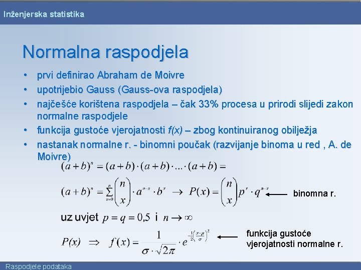 Inženjerska statistika Normalna raspodjela • prvi definirao Abraham de Moivre • upotrijebio Gauss (Gauss-ova
