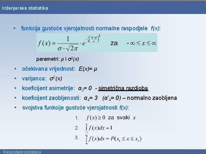 Inženjerska statistika • funkcija gustoće vjerojatnosti normalne raspodjele f(x): parametri: μ i σ2(x) •