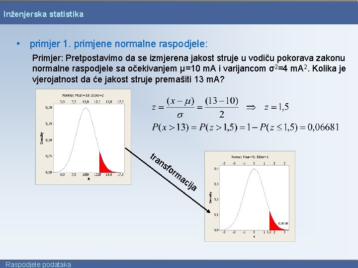 Inženjerska statistika • primjer 1. primjene normalne raspodjele: Primjer: Pretpostavimo da se izmjerena jakost