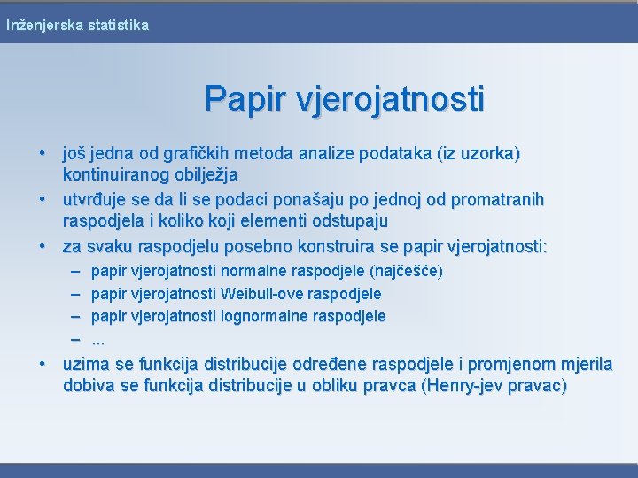 Inženjerska statistika Papir vjerojatnosti • još jedna od grafičkih metoda analize podataka (iz uzorka)