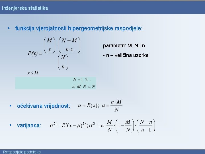Inženjerska statistika • funkcija vjerojatnosti hipergeometrijske raspodjele: parametri: M, N i n - n