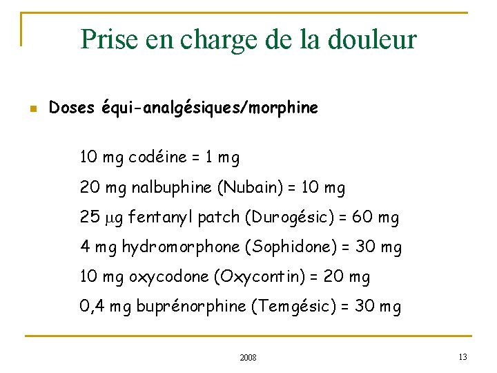 Prise en charge de la douleur n Doses équi-analgésiques/morphine 10 mg codéine = 1