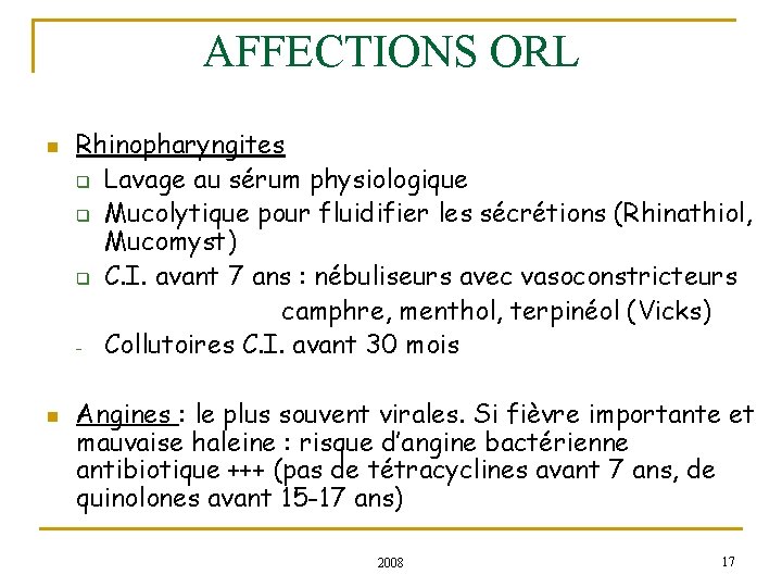 AFFECTIONS ORL n n Rhinopharyngites q Lavage au sérum physiologique q Mucolytique pour fluidifier