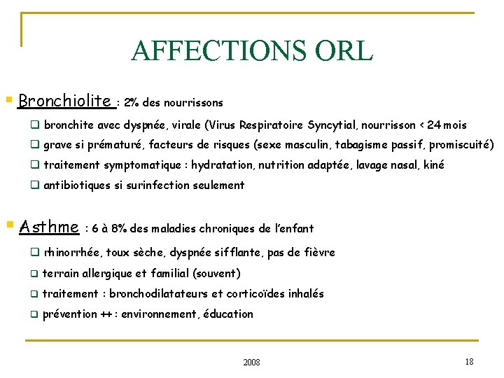 AFFECTIONS ORL § Bronchiolite : 2% des nourrissons q bronchite avec dyspnée, virale (Virus