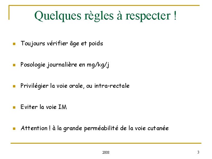 Quelques règles à respecter ! n Toujours vérifier âge et poids n Posologie journalière