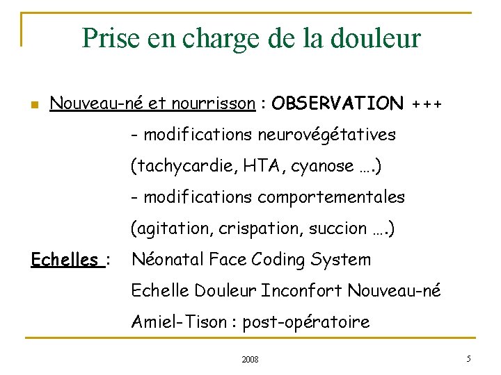 Prise en charge de la douleur n Nouveau-né et nourrisson : OBSERVATION +++ -