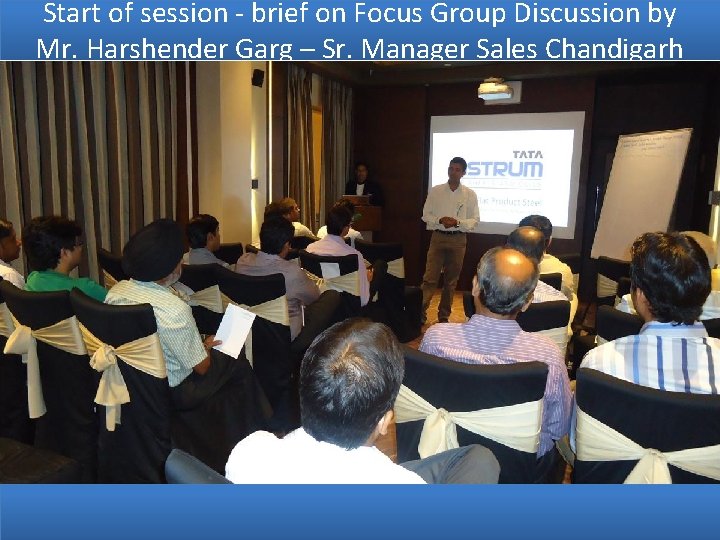 Start of session - brief on Focus Group Discussion by Mr. Harshender Garg –