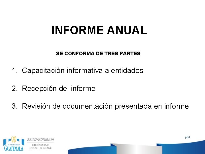 INFORME ANUAL SE CONFORMA DE TRES PARTES 1. Capacitación informativa a entidades. 2. Recepción