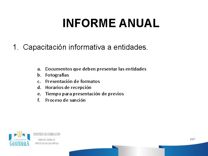 INFORME ANUAL 1. Capacitación informativa a entidades. a. b. c. d. e. f. Documentos