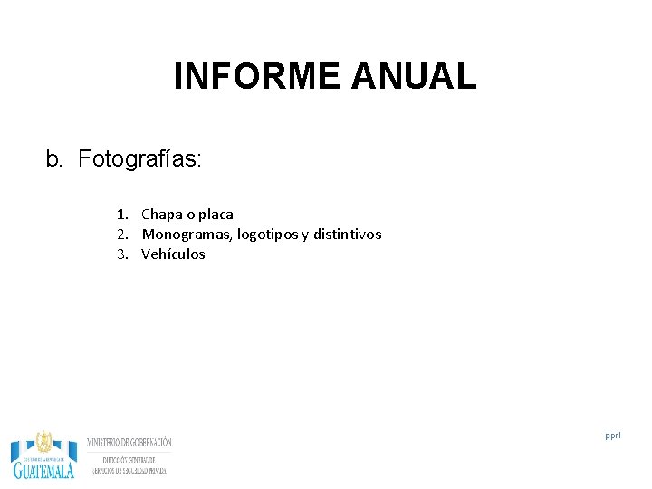 INFORME ANUAL b. Fotografías: 1. Chapa o placa 2. Monogramas, logotipos y distintivos 3.
