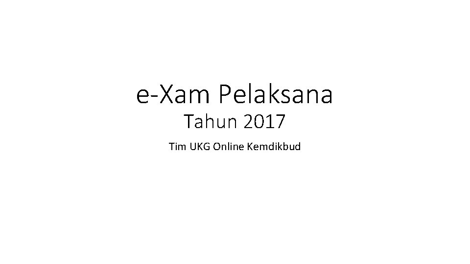 e-Xam Pelaksana Tahun 2017 Tim UKG Online Kemdikbud 