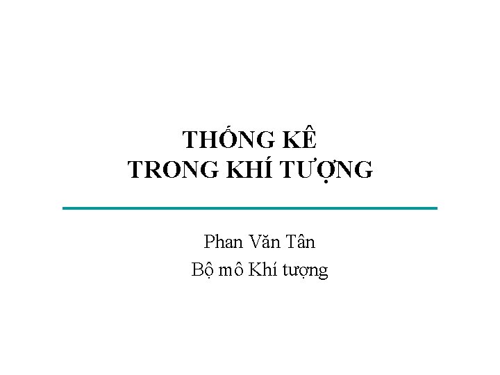 THỐNG KÊ TRONG KHÍ TƯỢNG Phan Văn Tân Bộ mô Khí tượng 