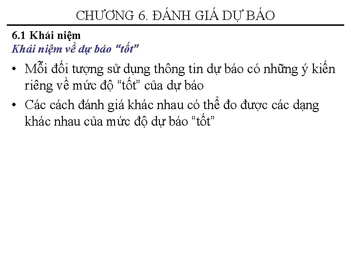 CHƯƠNG 6. ĐÁNH GIÁ DỰ BÁO 6. 1 Khái niệm về dự báo “tốt”