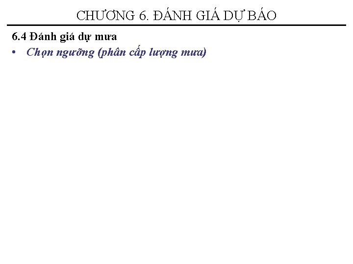 CHƯƠNG 6. ĐÁNH GIÁ DỰ BÁO 6. 4 Đánh giá dự mưa • Chọn