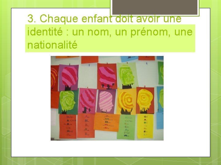 3. Chaque enfant doit avoir une identité : un nom, un prénom, une nationalité