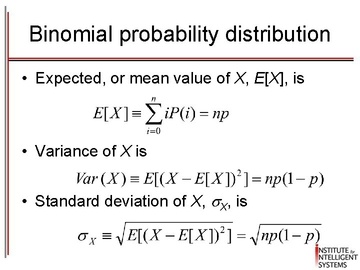 Binomial probability distribution • Expected, or mean value of X, E[X], is • Variance