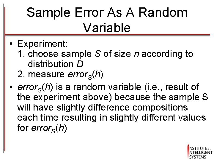 Sample Error As A Random Variable • Experiment: 1. choose sample S of size