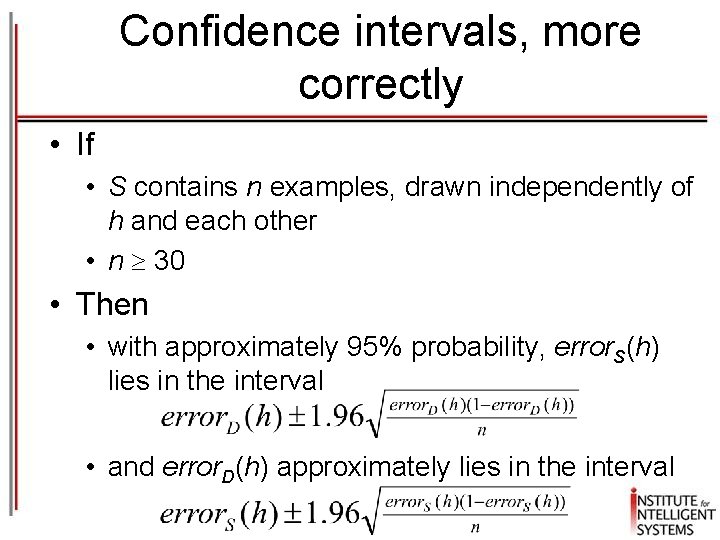 Confidence intervals, more correctly • If • S contains n examples, drawn independently of