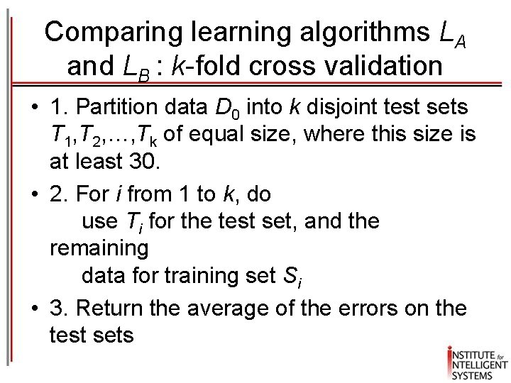 Comparing learning algorithms LA and LB : k-fold cross validation • 1. Partition data