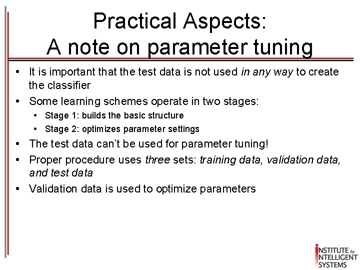 Practical Aspects: A note on parameter tuning • It is important that the test
