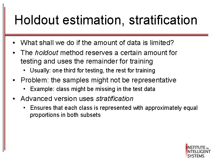 Holdout estimation, stratification • What shall we do if the amount of data is