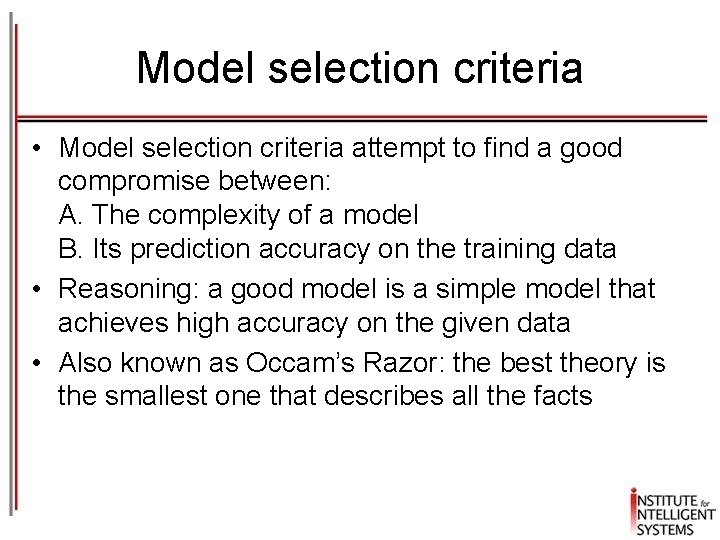 Model selection criteria • Model selection criteria attempt to find a good compromise between: