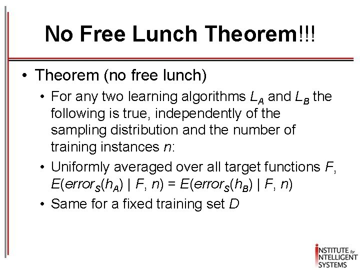 No Free Lunch Theorem!!! • Theorem (no free lunch) • For any two learning