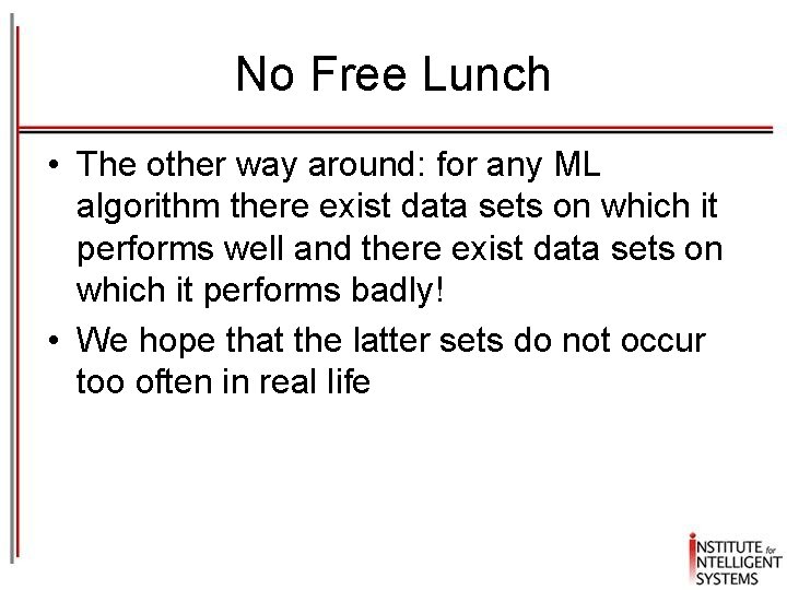 No Free Lunch • The other way around: for any ML algorithm there exist